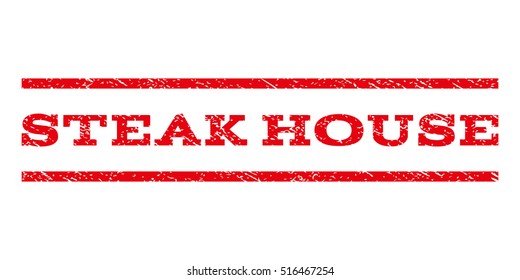 Steak House watermark stamp. Text caption between parallel lines with grunge design style. Rubber seal stamp with scratched texture. Vector red color ink imprint on a white background.