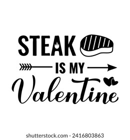 Steak is my Valentine calligraphy hand lettering. Funny Valentines quote. BBQ saying. Vector template for typography poster, banner, flyer, sticker, t-shirt, etc