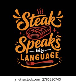 Steak Speaks My Language Funny BBQ Food Lover T-Shirt Design steak, bbq, grill, meat, typography, food, barbecue, steakhouse, grilling, beef, cooking, chef, restaurant, foodie, carnivore, smoke, fire.