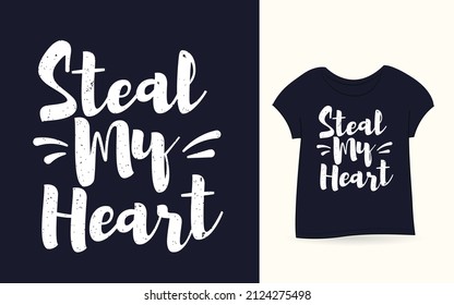 Steal my heart typography t shirt