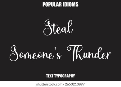 Steal Someone's Thunder text Calligrathy Stylist Idioms