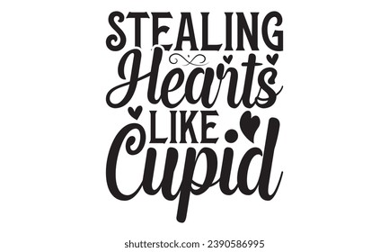 Stealing Hearts Like Cupid - Lettering design for greeting banners, Mouse Pads, Prints, Cards and Posters, Mugs, Notebooks, Floor Pillows and T-shirt prints design.
