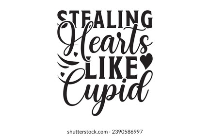 Stealing Hearts Like Cupid - Lettering design for greeting banners, Mouse Pads, Prints, Cards and Posters, Mugs, Notebooks, Floor Pillows and T-shirt prints design.
