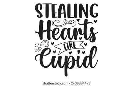 Stealing Hearts Like Cupid - Lettering design for greeting banners, Mouse Pads, Prints, Cards and Posters, Mugs, Notebooks, Floor Pillows and T-shirt prints design