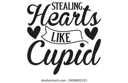 
 Stealing Hearts Like Cupid Lettering design for greeting banners, Mouse Pads, Prints, Cards and Posters, Mugs, Notebooks, Floor Pillows and T-shirt prints design