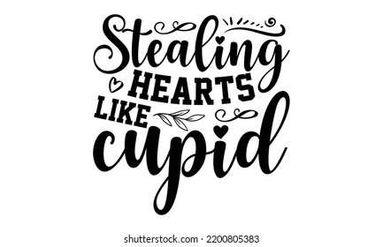 Stealing Hearts Like Cupid - Valentine's Day t shirt design, Calligraphy graphic design, Hand written vector t shirt design, lettering phrase isolated on white background, svg Files for Cutting svg