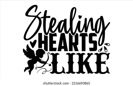 Stealing Hearts Like  - Happy Valentine's Day T shirt Design, Modern calligraphy, Cut Files for Cricut Svg, Illustration for prints on bags, posters