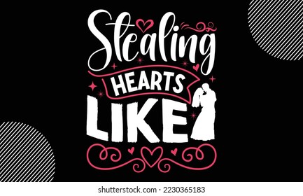 Stealing Hearts Like, Happy valentine`s day T shirt and SVG design, vector illustrations card template with typography text and red heart and line on the background, poster, sticker, EPS and card