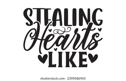  Stealing Hearts Like - Lettering design for greeting banners, Mouse Pads, Prints, Cards and Posters, Mugs, Notebooks, Floor Pillows and T-shirt prints design.
