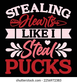Stealing Hearts Like I Steal Pucks, Happy valentine shirt print template, 14 February typography design