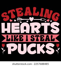 Stealing Hearts Like I Steal Pucks, Happy valentine shirt print template, 14 February typography design
