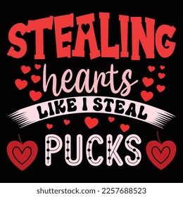 Stealing Hearts Like I Steal Pucks, Happy valentine shirt print template, 14 February typography design