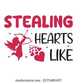 Stealing Hearts Like Typography T-Shirt Design Vector, Valentine gift, Valetines Day Typography Shirt, Valentine’s Day Digital Design, Happy valentines day
