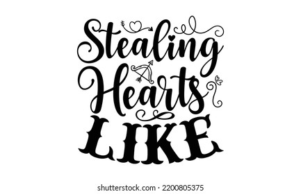 Stealing Hearts Like - Valentine's Day t shirt design, Hand drawn lettering phrase, calligraphy vector illustration, eps, svg isolated Files for Cutting svg