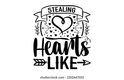 Stealing Hearts Like - Valentine's Day t shirt design, Hand drawn lettering phrase isolated on white background, Valentine's Day 2023 quotes svg design. svg