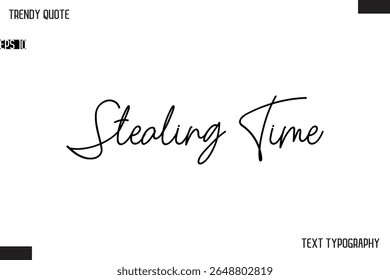 Stealing Time Text Typescript Trendy Quote For T-Shirt Designs
