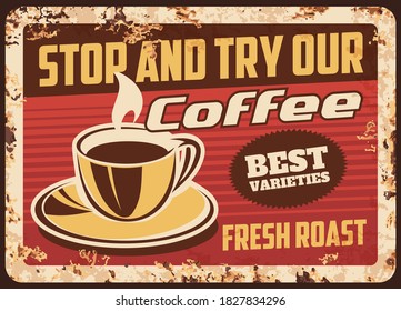 Steaming coffee cup with fresh drink and steam rusty metal plate, vector roast coffee beverage vintage rust tin sign. Promotional retro poster for road cafe or restaurant. Ferruginous label design