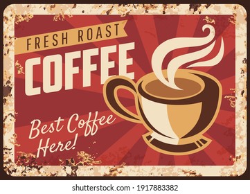 Steaming coffee cup vector rusty metal plate, mug with hot fresh roast beverage grunge rust tin sign. Coffee house retro promo poster, traditional best drink ferruginous vintage advertising card