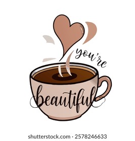 A steaming cup of coffee with heart-shaped steam rising, created as a cute and cozy sticker. Add the text "You're Beautiful" in elegant, playful script, clean white background.