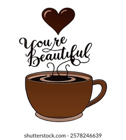 A steaming cup of coffee with heart-shaped steam rising, created as a cute and cozy sticker. Add the text "You're Beautiful" in elegant, playful script, clean white background.