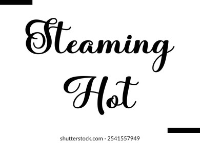 Steaming hot Stylish Typography Text Of Food Saying