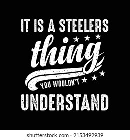 It is a steelers thing you wouldn't understand. Typography T-shirt design for print design. Inspirational quote, black tee design, vector, slogan, Vector, illustration