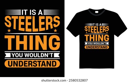 It Is A Steelers Thing You Wouldn't Understand, Inspirational Typography T-Shirt Design. Vector, Print Ready File, Graphic T-shirt