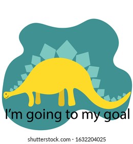 Stegosaurus dinosaur on abstraction with the text "I am going to my goal" isolated on a white background. Jurassic animal. Stock vector illustration for decoration and design, postcards, web pages.