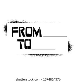From To stencil lettering in frame. Spray paint graffiti on white background. Design templates for greeting cards, overlays, posters
