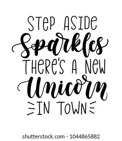 Step aside sparkles there's a new unicorn in town vector illustration. Modern calligraphy quote isolated on white background. Hand drawn inspirational phrase. 