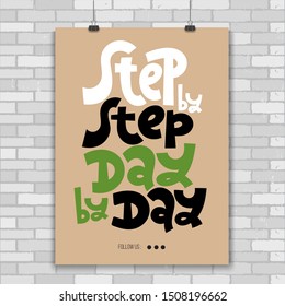Step by step, day by day. A4 poster design template with hand drawn vector lettering. Phrases for self-development, business coaching, mental health of persons suffering from personality disorder.