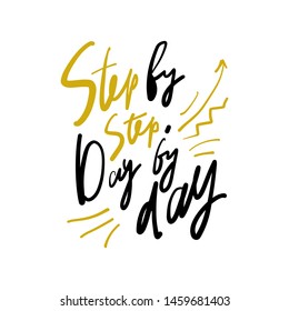 Step by step. Day by day. Motivation quote for your design. Hand lettering
