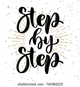 Step by step .Hand drawn motivation lettering quote. Design element for poster, banner, greeting card. Vector illustration