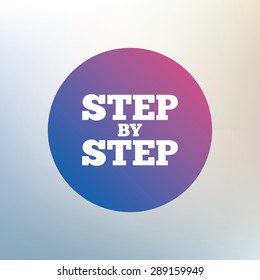 Step by step sign icon. Instructions symbol. Icon on blurred background. Vector