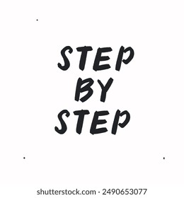 Step by step - vector handdrawn lettering. Motivational and inspirational quotes , selfcare and selflove concept. Mental health saying, mindfullnes. Perfect design for cards, posters, T-shirts