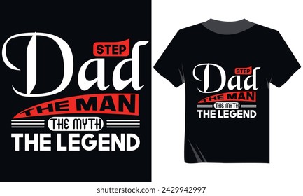 Step Dad The Man The Myth The Legend Tshirt Design, Father's Day Tshirt Design, Typography Tshirt, Minimal And Modern Vector Design