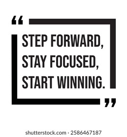 Step forward, stay focused, start winning, inspirational design quote, motivational quotes, typography illustration lettering quotes
