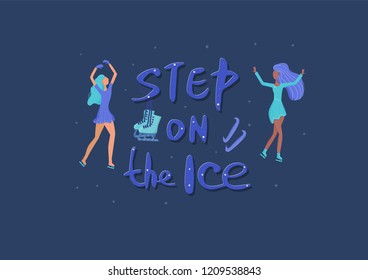 Step on the ice. Vector quote. Creative handwritten lettering with ladies characters and decoration. Sports motivation inscription. 