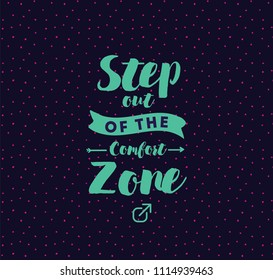 Step out of the comfort zone. Inspirational quote, motivation. Typography for poster, invitation, greeting card or t-shirt. Vector lettering, inscription, calligraphy design. Text background