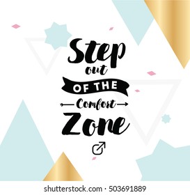 Step out of the comfort zone. Inspirational quote, motivation. Typography for poster, invitation, greeting card or t-shirt. Vector lettering, inscription, calligraphy design. Text background