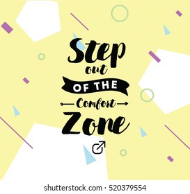 Step out of the comfort zone. Inspirational quote, motivation. Typography for poster, invitation, greeting card or t-shirt. Vector lettering, inscription, calligraphy design. Text background