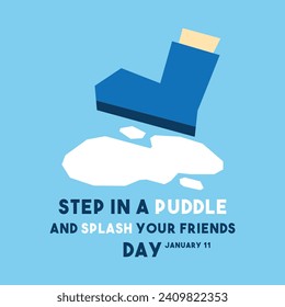 Step in a Puddle and Splash Your Friends Day. January 11. Eps 10.