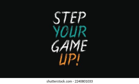  Step Your Game Up Custom Designed Typographic T-shirts Apparel Hoodie