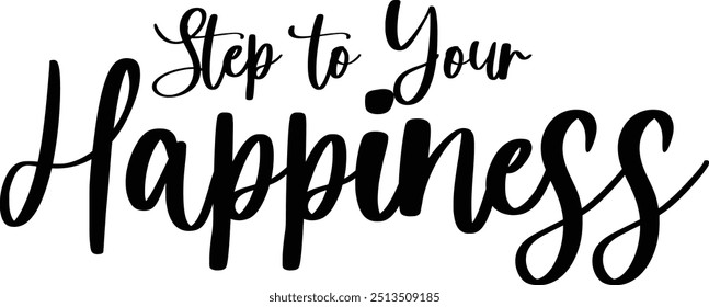 Step to Your Happiness Modern Typography Cursive Text Quote