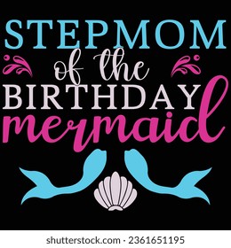 Stepmom Of The Birthday Mermaid T-shirt Design