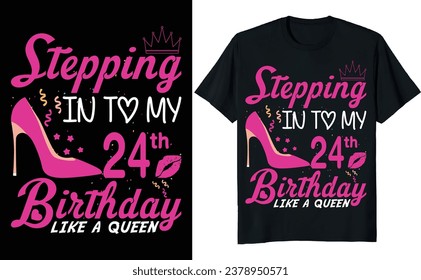 Stepping in to my 24th birthday like a queen - Birthday T shirt design, Queen birthday t shirt design