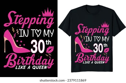 Stepping in to my 30th birthday like a queen - Birthday T shirt design, Queen birthday t shirt design
