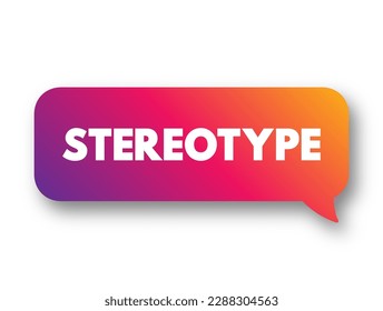 Stereotype is a generalized belief about a particular category of people, text concept background