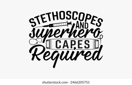 Stethoscopes And Superhero Capes Required - Nurse T-shirt Design, Isolated On Fresh Pattern Black, Vector With Typography Text, Web Clip Art T-shirt.
