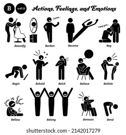 Sígalas con las figuras de acción humana, sentimientos y emociones de los humanos, empezando por el alfabeto B. Beautify, beckon, se convierten, mendigan, comienzan, contemplan, eructan, creen, belittle, bellow, pertenecen, se lamentan y se doblan.